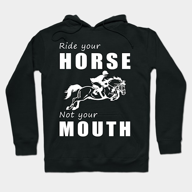 Saddle Up Your Horse, Not Your Mouth! Ride Your Horse, Not Just Talk! Hoodie by MKGift